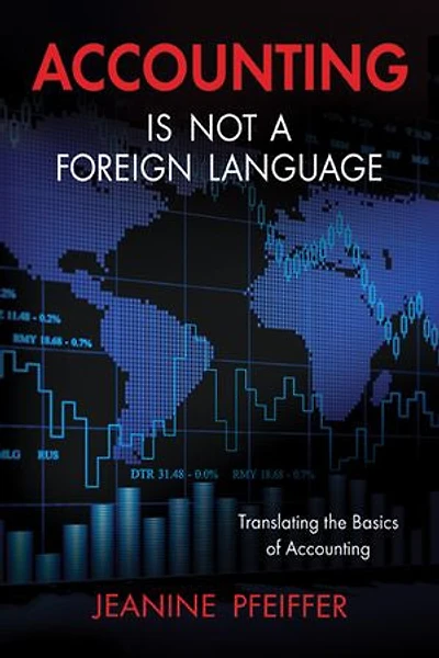 Accounting Is Not a Foreign Language: Translating the Basics of Accounting