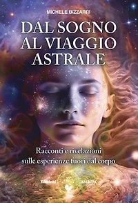 Dal sogno al viaggio astrale: Racconti e rivelazioni sulle esperienze fuori dal corpo