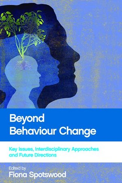 Beyond Behaviour Change: Key Issues, Interdisciplinary Approaches And Future Directions