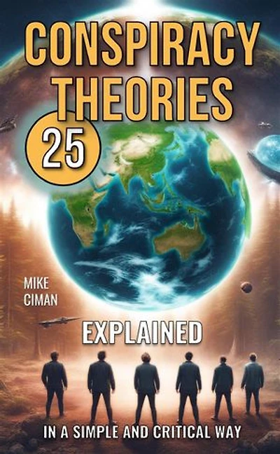 25 Conspiracy Theories: Explained In A Simple And Critical Way