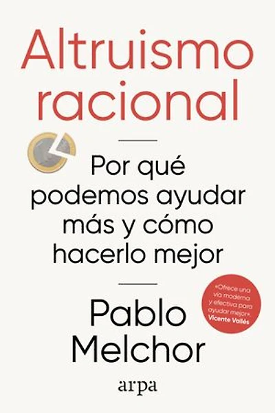 Altruismo racional: Por qué podemos ayudar más y cómo hacerlo mejor
