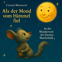Als der Mond vom Himmel fiel: In der Wunderwelt des kleinen Monkobold