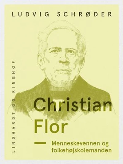 Christian Flor. Menneskevennen og folkehøjskolemanden