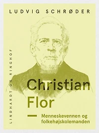Christian Flor. Menneskevennen og folkehøjskolemanden