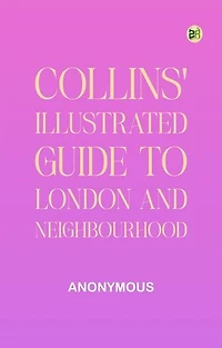 Collins' Illustrated Guide to London and Neighbourhood