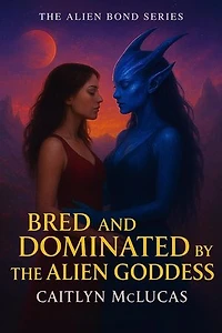 Bred and Dominated by the Alien Goddess: The Alien Bond Series, #5