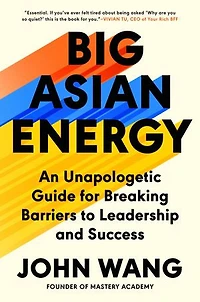 Big Asian Energy: An Unapologetic Guide for Breaking Barriers to Leadership and Success