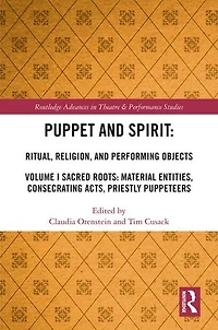 Puppet and Spirit: Ritual, Religion, Performing Objects: Volume I Sacred Roots: Material Entities, Consecrating Acts, Priestly Puppeteers