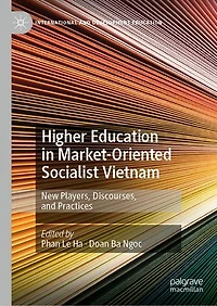 Higher Education Market-Oriented Socialist Vietnam: New Players, Discourses, and Practices