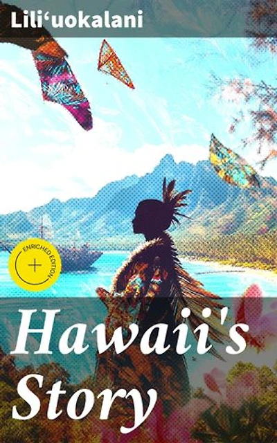 Hawaii's Story: Enriched edition. Written by Hawaii's Queen