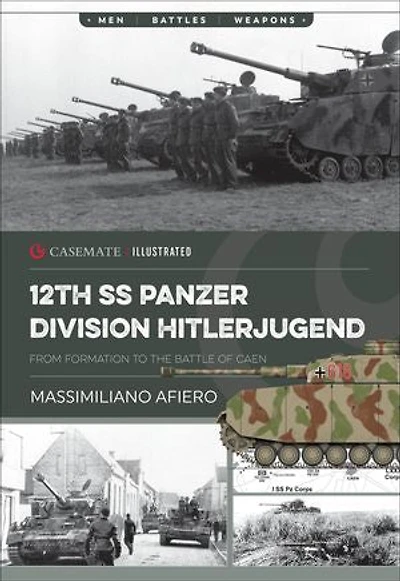 12th SS Panzer Division Hitlerjugend: Volume 1 - From Formation to the Battle of Caen