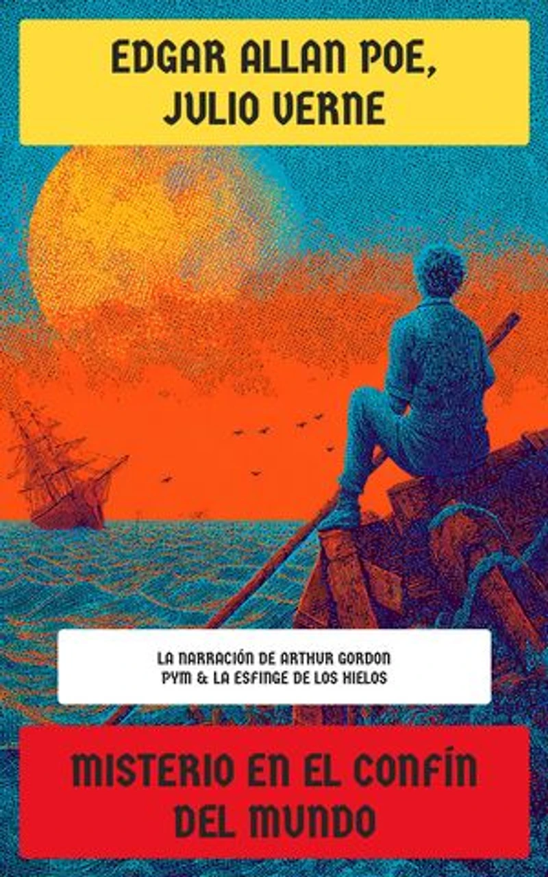 Misterio en el Confín del Mundo: La narración de Arthur Gordon Pym & La esfinge de los hielos