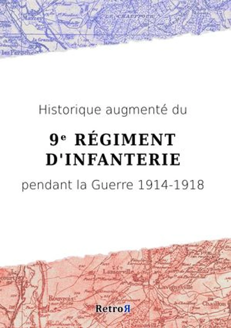 Historique augmenté du 9ᵉ Régiment d'Infanterie pendant la Guerre 1914-1918