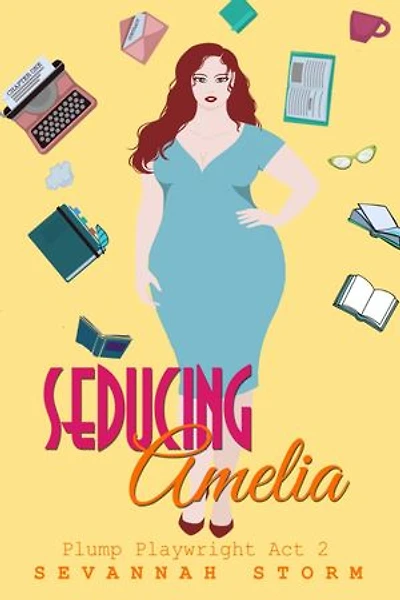 Seducing Amelia: Plump Playwright Series, #2