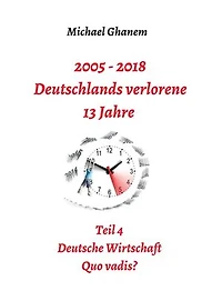 2005 - 2013: Deutschlands verlorene 13 Jahre: Teil 7 Gesundheitswesen Quo vadis Band B: Dienstleister im