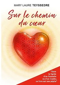 Sur le chemin du coeur: Le roman d'aventure qui bouscule les jugements et guide vers la sortie des situations répétitives transgénérationnelles