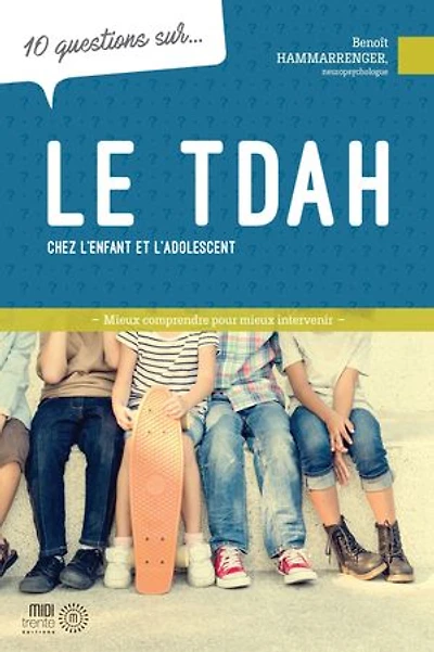 10 questions sur... le TDAH chez l'enfant et l'adolescent : mieux comprendre pour intervenir: intervenir