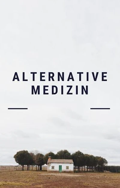 Alternative Medizin. Alternativheilkunde. Naturheilverfahren.: Heilen mit der Natur.