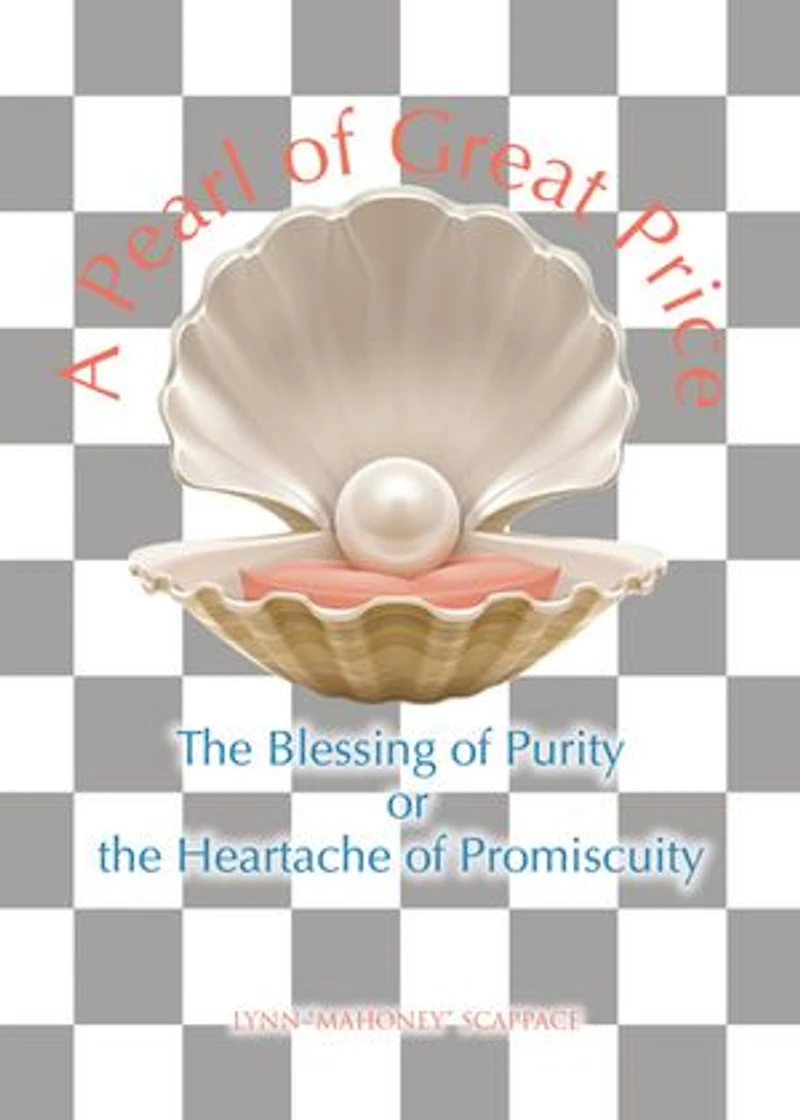 A Pearl of Great Price: the Blessing Purity or Heartache Promiscuity