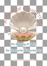 A Pearl of Great Price: the Blessing Purity or Heartache Promiscuity