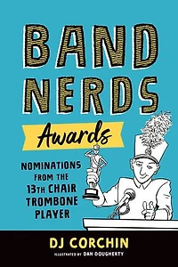 Band Nerds Awards: Nominations From The 13th Chair Trombone Player