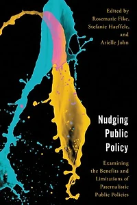 Nudging Public Policy: Examining the Benefits and Limitations of Paternalistic Policies