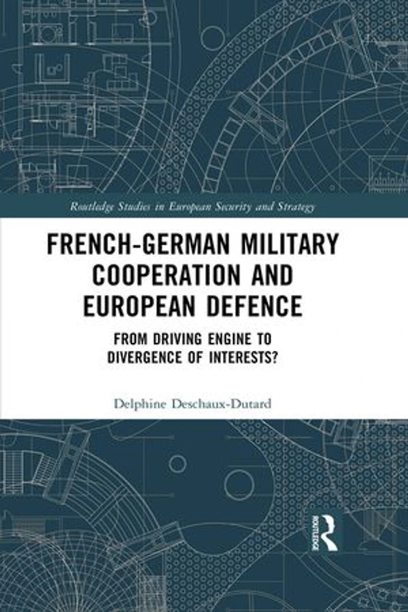 French-German Military Cooperation and European Defence: From Driving Engine to Divergence of Interests?