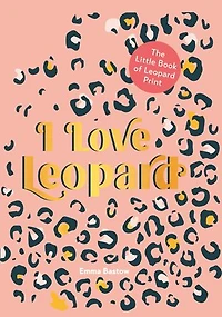 I LOVE LEOPARD: The Little Book of Leopard Print