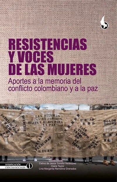 Resistencias y voces de las mujeres:: aportes a la memoria del conflicto colombiano y a la paz