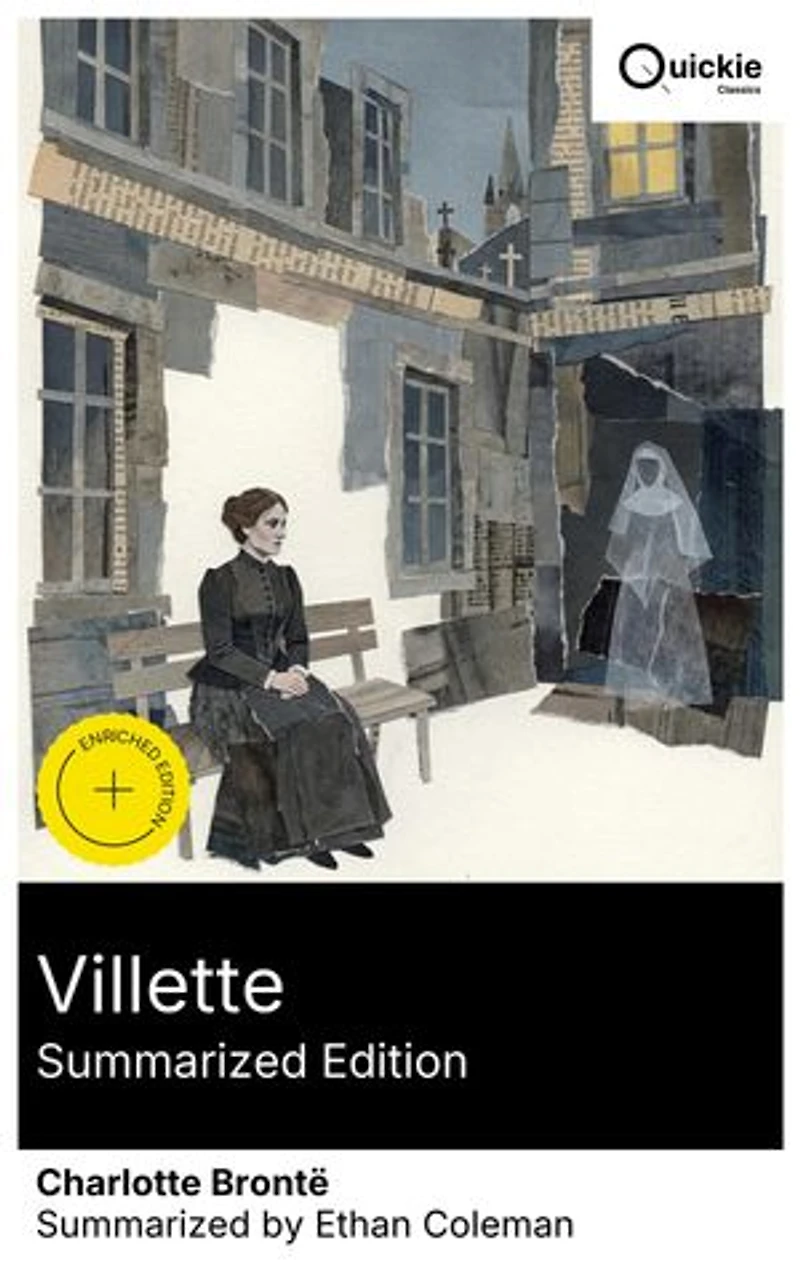Villette (Summarized Edition): Enriched edition. An English governess Labassecour navigates surveillance, faith and desire, a spectral nun, daringly ambiguous Victorian endgame