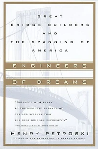 Engineers of Dreams: Great Bridge Builders and the Spanning America