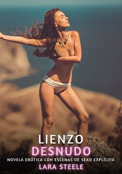 Lienzo desnudo: Novela Erótica con Escenas de Sexo Explícito para Adultos