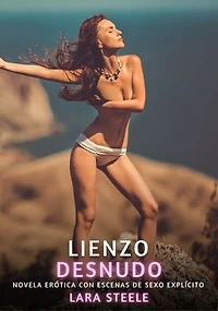 Lienzo desnudo: Novela Erótica con Escenas de Sexo Explícito para Adultos
