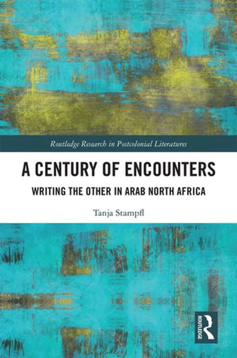 A Century of Encounters: Writing the Other Arab North Africa