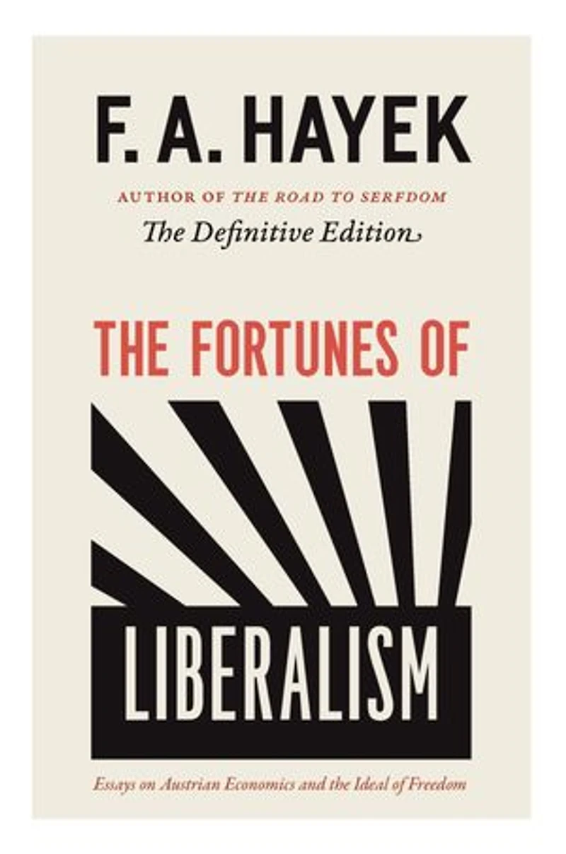 the Fortunes of Liberalism: Essays on Austrian Economics and Ideal Freedom