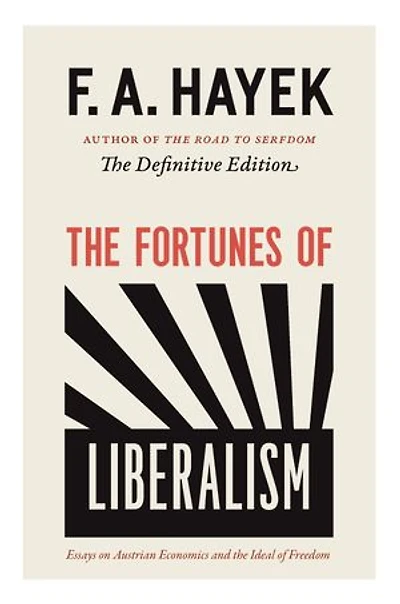 the Fortunes of Liberalism: Essays on Austrian Economics and Ideal Freedom
