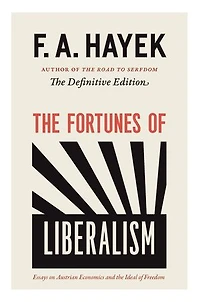 the Fortunes of Liberalism: Essays on Austrian Economics and Ideal Freedom