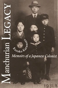 Manchurian Legacy: Memoirs of a Japanese Colonist
