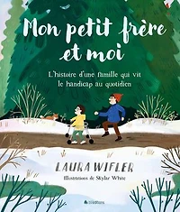 Mon petit-frère et moi: L'histoire d'une famille qui vit le handicap au quotidien