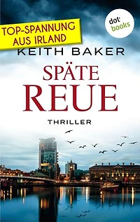 Späte Reue: Top-Spannung aus Irland – Ein Politthriller der Extraklasse: Thriller