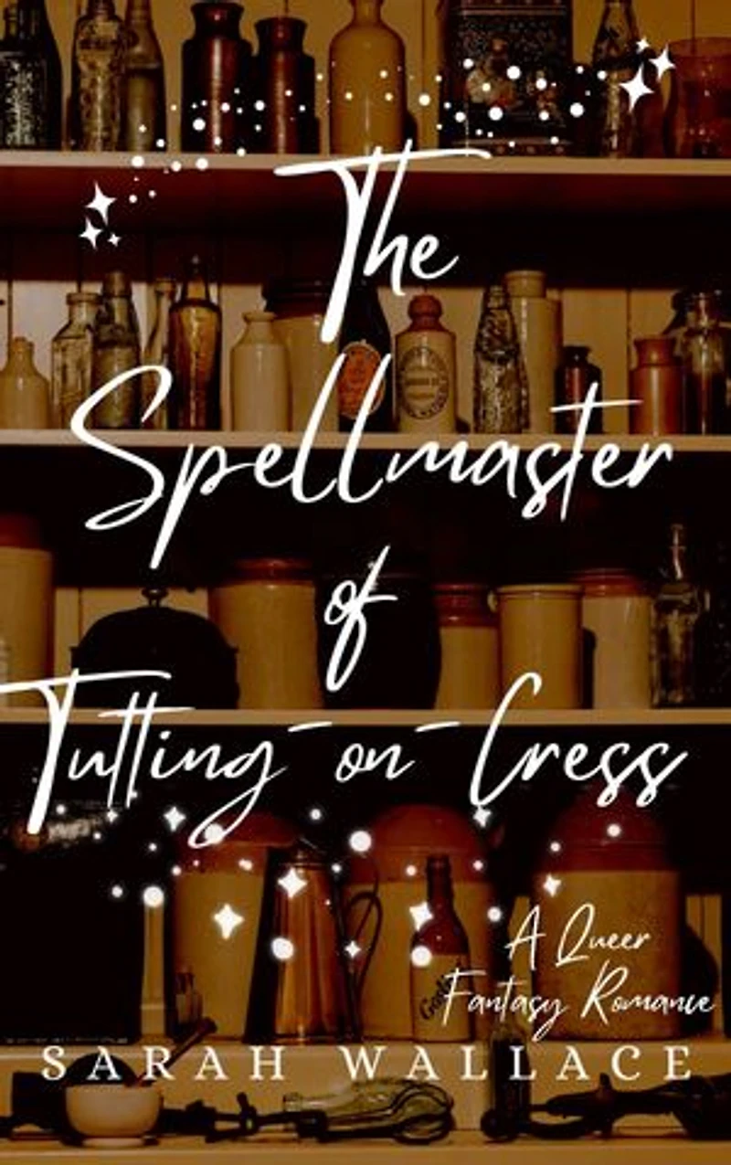 The Spellmaster of Tutting-on-Cress: A Queer Fantasy Romance