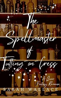 The Spellmaster of Tutting-on-Cress: A Queer Fantasy Romance
