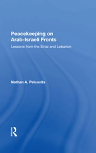 Peacekeeping On Arab-Israeli Fronts: Lessons From The Sinai And Lebanon