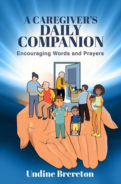 A Caregiver's Daily Companion: Encouraging Words and Prayers