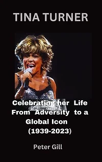 TINA TURNER: Celebrating her Life from Adversity to a Global Star.