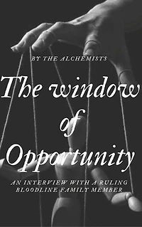 The window of Opportunity: An interview with a ruling bloodline family member