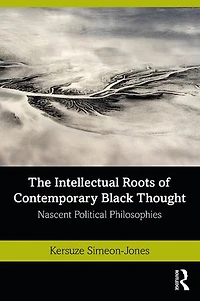 The Intellectual Roots of Contemporary Black Thought: Nascent Political Philosophies