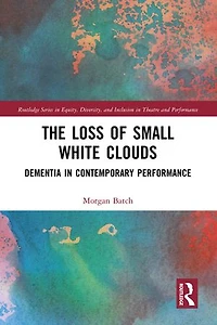 The Loss of Small White Clouds: Dementia Contemporary Performance