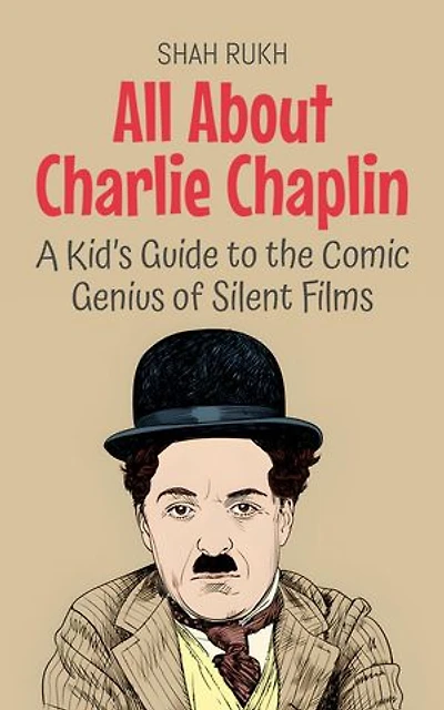 All About Charlie Chaplin: A Kid’s Guide to the Comic Genius of Silent Films: Knowledge Books For Kids, #88