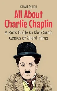 All About Charlie Chaplin: A Kid’s Guide to the Comic Genius of Silent Films: Knowledge Books For Kids, #88
